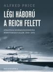 Alfred Price - Légi háború a Reich felett Stratégiai bombázóoffenzíva Németország ellen, 1939-1945