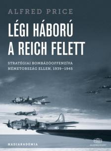 Alfred Price - Légi háború a Reich felett Stratégiai bombázóoffenzíva Németország ellen, 1939-1945