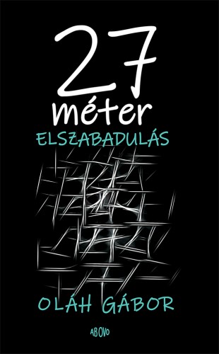 OLÁH GÁBOR - 27 méter elszabadulás [eKönyv: epub, mobi]