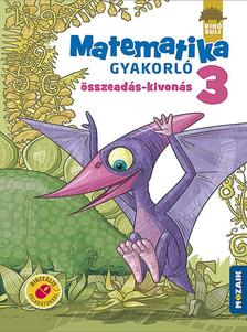 ÁRVAINÉ LIBOR ILDIKÓ - MS-1123 DINÓSULI Matematika gyakorló 3.o. -  Összeadás, kivonás