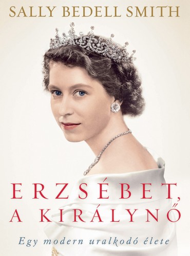 Sally Bedell Smith - Erzsébet, a királynő [eKönyv: epub, mobi]