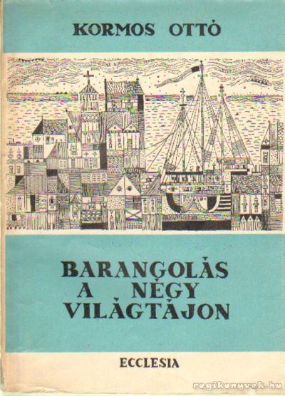 Kormos Ottó - Barangolás a négy világtájon [antikvár]
