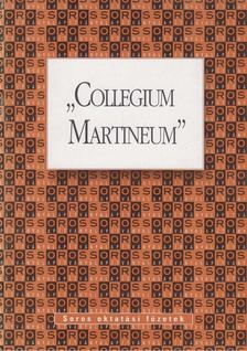 Békési Andrea (szerk.) - „Collegium ​Martineum” [antikvár]