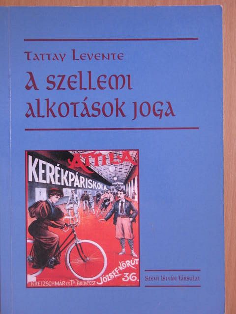 Dr. Tattay Levente - A szellemi alkotások joga [antikvár]
