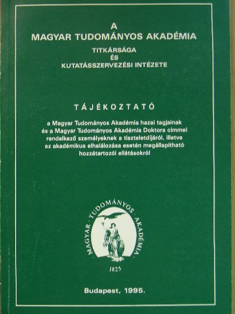Tájékoztató a Magyar Tudományos Akadémia hazai tagjainak és a Magyar Tudományos Akadémia Doktora címmel rendelkező személyeknek a tiszteletdíjáról, illetve az akadémikus elhalálozása esetén megállapítható hozzátar [antikvár]