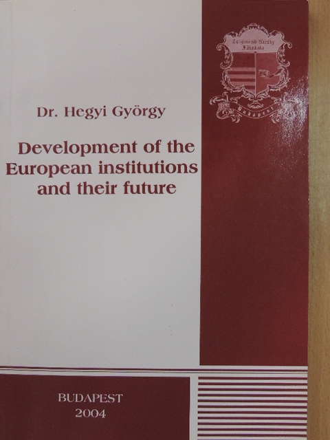 Dr. Hegyi György - Development of the European institutions and their future [antikvár]