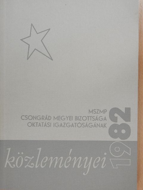 Bálint János - MSZMP Csongrád Megyei Bizottsága Oktatási Igazgatóságának közleményei 1982 [antikvár]