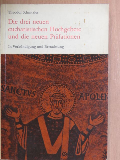 Theodor Schnitzler - Die drei neuen Eucharistischen Hochgebete und die neuen Präfationen [antikvár]