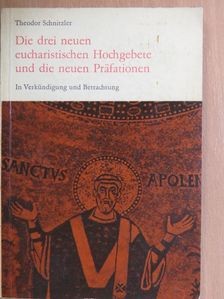 Theodor Schnitzler - Die drei neuen Eucharistischen Hochgebete und die neuen Präfationen [antikvár]