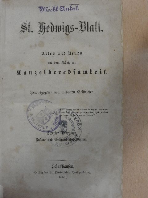 B. T. - St. Hedwigs-Blatt 1861./Paterfamilias 1861. Januar-December/Fasten- und Gelegenheitspredigten 1862./Paterfamilias 1862. Januar-December (gótbetűs) [antikvár]
