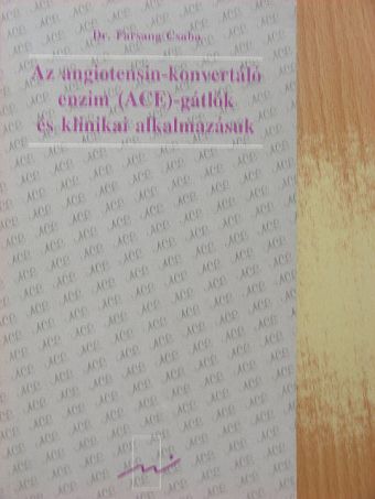 Dr. Farsang Csaba - Az angiotensin-konvertáló enzim (ACE)-gátlók és klinikai alkalmazásuk [antikvár]
