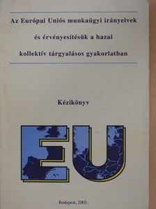 Rózsáné Dr. Lupkovics Marianna - Az Európai Uniós munkaügyi irányelvek és érvényesítésük a hazai kollektív tárgyalásos gyakorlatban [antikvár]