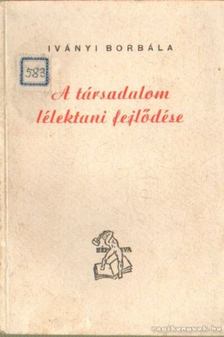 Iványi Borbála - A társadalom lélektani fejlődése [antikvár]