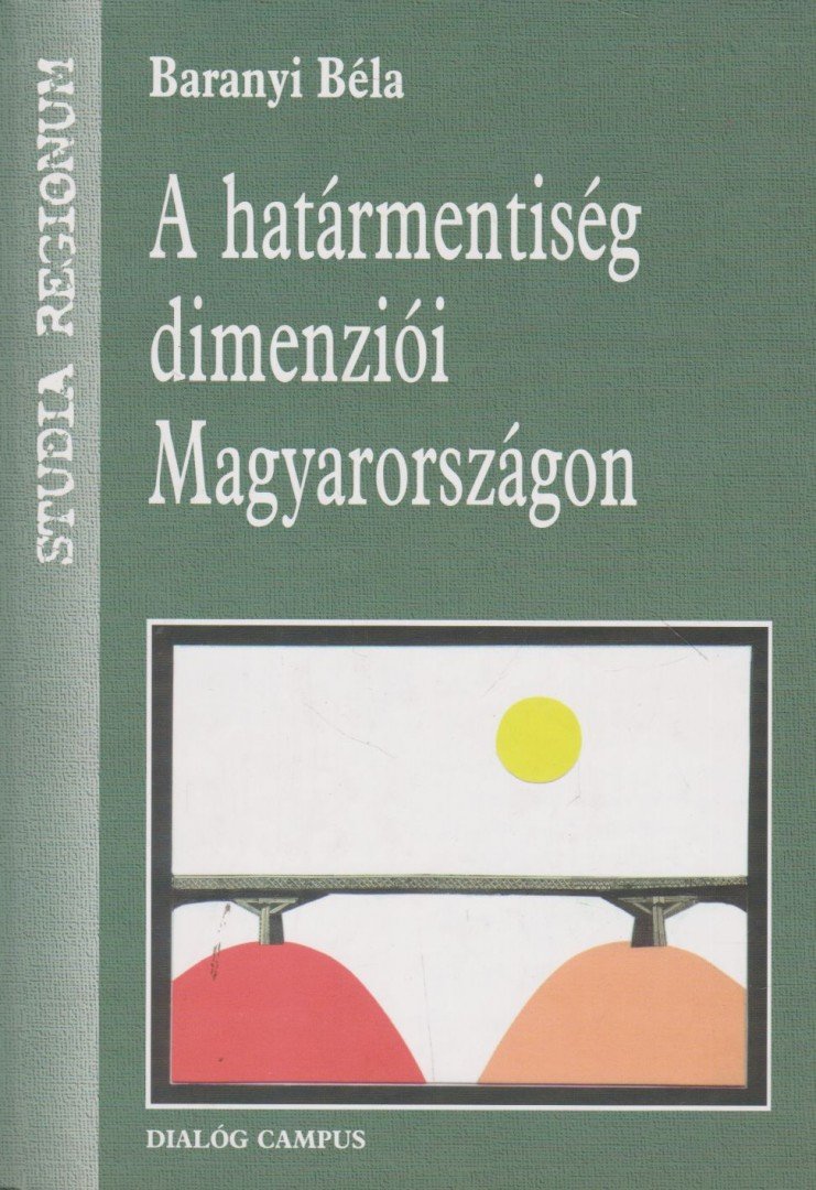 Baranyi Béla - A határmentiség dimenziói Magyarországon [antikvár]