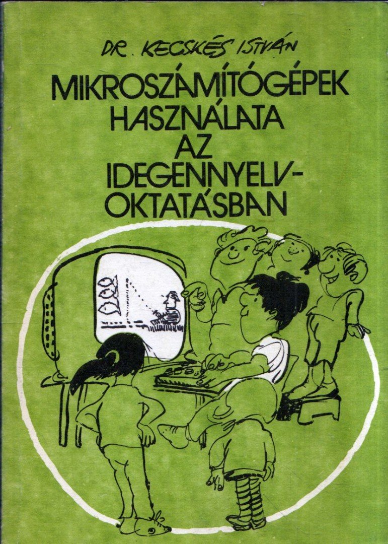 Dr. Kecskés István - Mikroszámítógépek használata az idegennyelv-oktatásban [antikvár]