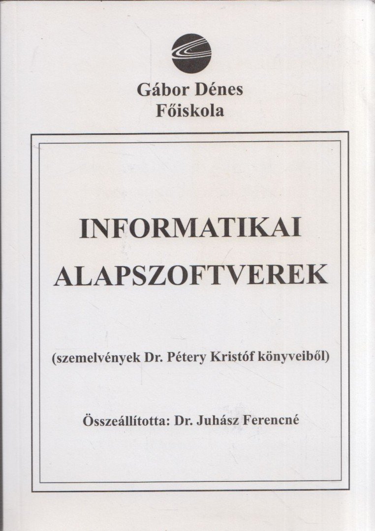 Juhász Ferencné dr., Pétery Kristóf - Informatikai alapszoftverek [antikvár]