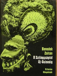 Benedek Zoltán - A Szilágyságtól Új-Guineáig [antikvár]