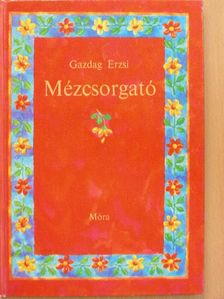Gazdag Erzsi - Mézcsorgató [antikvár]