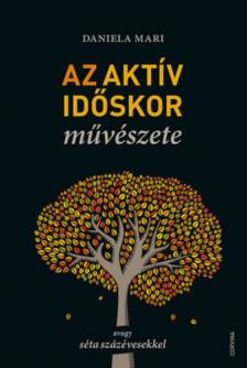 Daniela Mari - Az aktív időskor művészete [antikvár]