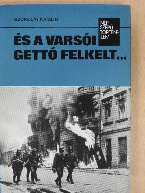 Szokolay Katalin - És a varsói gettó felkelt... [antikvár]