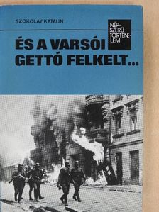 Szokolay Katalin - És a varsói gettó felkelt... [antikvár]