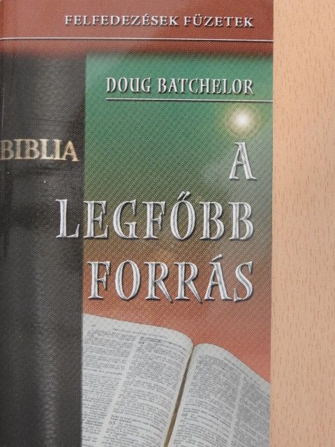 Doug Batchelor - A legfőbb forrás [antikvár]