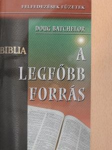 Doug Batchelor - A legfőbb forrás [antikvár]