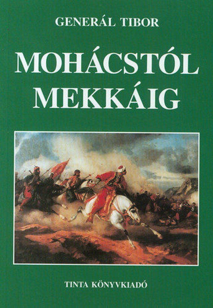 Generál Tibor - Mohácstól Mekkáig [antikvár]
