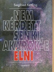 Siegfried Kettling - Nem kérdett senki, akarok-e élni [antikvár]