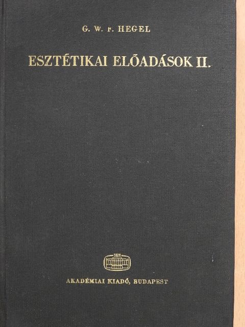 Georg Wilhelm Friedrich Hegel - Esztétikai előadások II. (töredék) [antikvár]