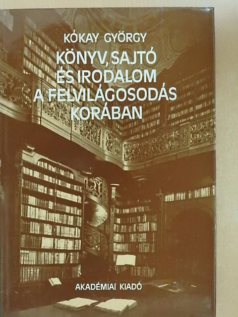 Kókay György - Könyv, sajtó és irodalom a felvilágosodás korában [antikvár]