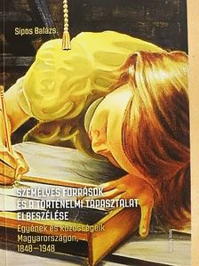 Sipos Balázs - Személyes források és a történelmi tapasztalat elbeszélése [antikvár]