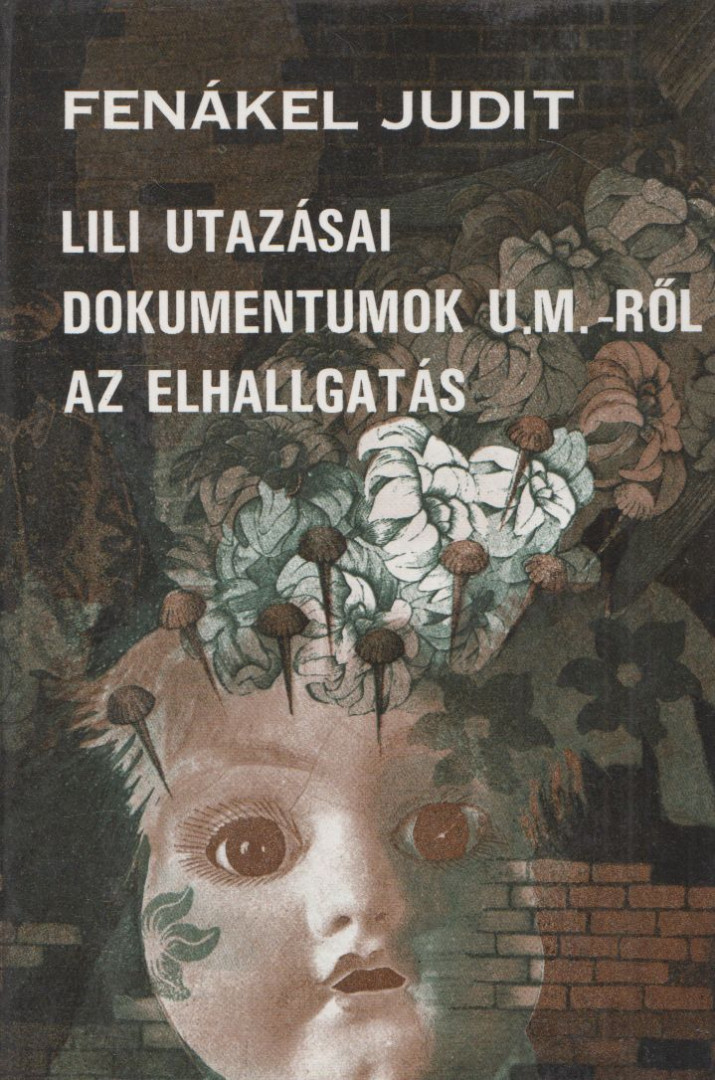 FENÁKEL JUDIT - Lili utazásai / Dokumentumok U. M.-ről / Az elhallgatás (dedikált) [antikvár]