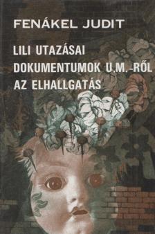 FENÁKEL JUDIT - Lili utazásai / Dokumentumok U. M.-ről / Az elhallgatás (dedikált) [antikvár]