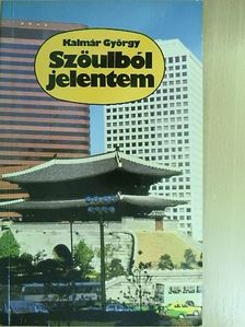 Kalmár György - Szöulból jelentem [antikvár]