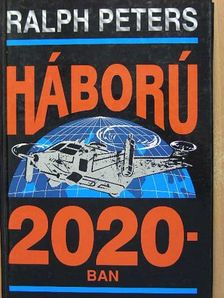 Ralph Peters - Háború 2020-ban [antikvár]