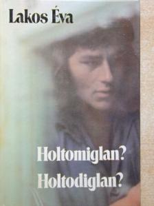 Lakos Éva - Holtomiglan? Holtodiglan? [antikvár]