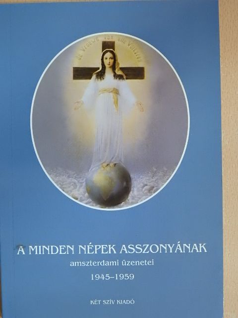 Ida Peerdeman - A minden népek asszonyának amszterdami üzenetei [antikvár]