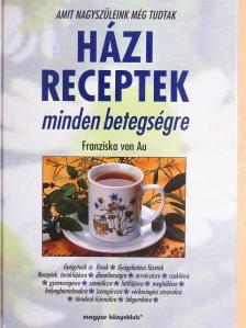 Franziska von Au - Házi receptek minden betegségre [antikvár]