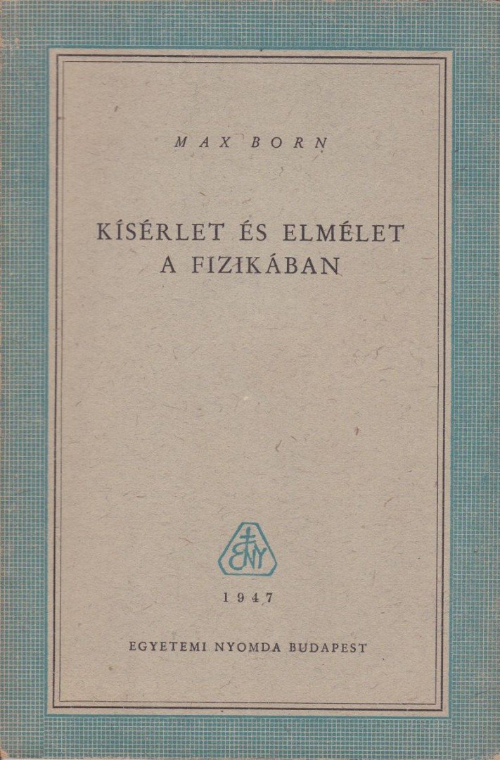 Born, Max - Kísérlet és elmélet a fizikában [antikvár]