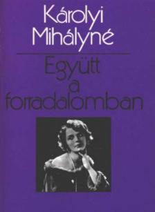 KÁROLYI MIHÁLYNÉ - Együtt a forradalomban [antikvár]
