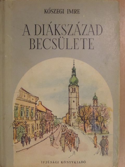 Kőszegi Imre - A diákszázad becsülete [antikvár]