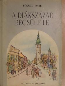 Kőszegi Imre - A diákszázad becsülete [antikvár]