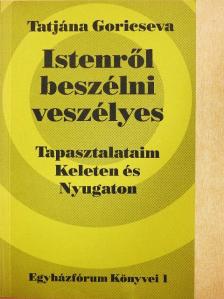 Tatjána Goricseva - Istenről beszélni veszélyes [antikvár]