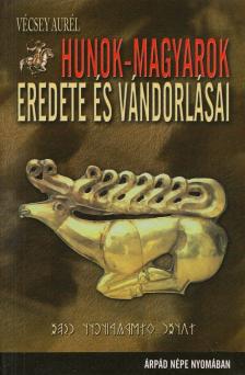 Vécsey Aurél - Hunok-magyarok eredete és vándorlásai [antikvár]