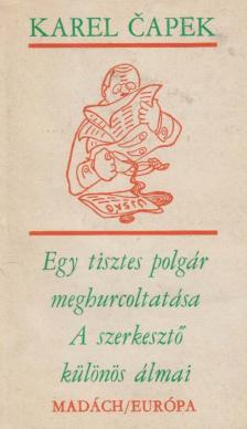 Karel Capek - Egy tisztes polgár meghurcoltatása / A szerkesztő különös álmai [antikvár]