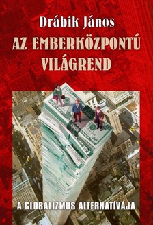 DRÁBIK JÁNOS - Az emberközpontú világrend [eKönyv: epub, mobi]