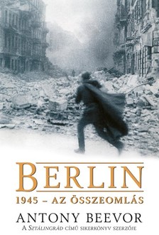 Antony Beevor - Berlin, 1945 - Az összeomlás [eKönyv: epub, mobi]