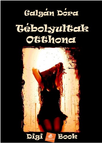 Dóra Galgán - Tébolyultak otthona [eKönyv: epub, mobi]