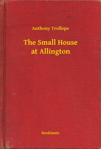 Anthony Trollope - The Small House at Allington [eKönyv: epub, mobi]